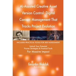 Gerardus Blokdyk - The Art of Service AI-Assisted Creative Asset Version Control: Digital Content Management That Tracks Project Evolution Gerardus Blokdyk - The Art of Service AI-Assisted Creative Asset Version Control: Digital Content Management That Tracks Project Evolution