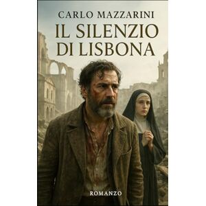 MAZZARINI, CARLO Il Silenzio di Lisbona: Dopo il terremoto, il pensiero. Dopo la morte, la fede. MAZZARINI, CARLO Il Silenzio di Lisbona: Dopo il terremoto, il pensiero. Dopo la morte, la fede.