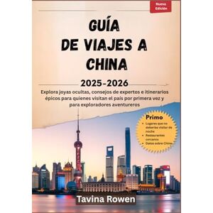 Rowen, Tavina Guía de viajes a China 2025-2026: Explora joyas ocultas, consejos de expertos e itinerarios épicos para quienes visitan el país por primera vez y para exploradores aventureros Rowen, Tavina Guía de viajes a China 2025-2026: Explora joyas ocultas, consejos de expertos e itinerarios épicos para quienes visitan el país por primera vez y para exploradores aventureros