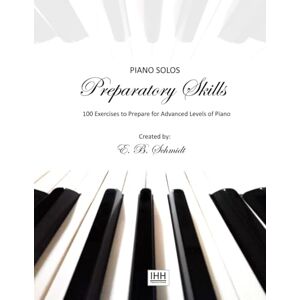 Schmidt, E B Piano Solos Preparatory Skills: 100 Exercises to Prepare for Advanced Piano (Piano Solos Series) Schmidt, E B Piano Solos Preparatory Skills: 100 Exercises to Prepare for Advanced Piano (Piano Solos Series)