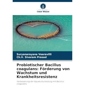 Veeravilli, Suryanarayana Probiotischer Bacillus coagulans: Förderung von Wachstum und Krankheitsresistenz Veeravilli, Suryanarayana Probiotischer Bacillus coagulans: Förderung von Wachstum und Krankheitsresistenz