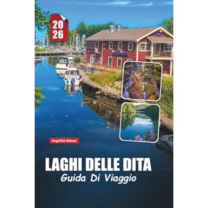 Mauer, Angelika LAGHI DELLE DITA GUIDA DI VIAGGIO 2026: Esplora la regione vinicola, le meravigliose cascate, i villaggi sul lago e le avventure all'aria aperta nello Stato di New York Mauer, Angelika LAGHI DELLE DITA GUIDA DI VIAGGIO 2026: Esplora la regione vinicola, le meravigliose cascate, i villaggi sul lago e le avventure all'aria aperta nello Stato di New York