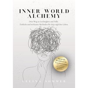 Sommer, Celina Catharina Inner World Alchemy: Dein Weg zu Leichtigkeit und Fülle. Einfache und wirksame Methoden für dein tägliches Leben. Sommer, Celina Catharina Inner World Alchemy: Dein Weg zu Leichtigkeit und Fülle. Einfache und wirksame Methoden für dein tägliches Leben.