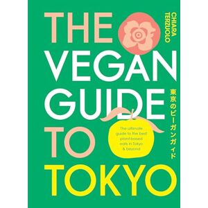 Terzuolo, Chiara The Vegan Guide to Tokyo: The ultimate plant-based guide to the best eats, cute fashions and fun times Terzuolo, Chiara The Vegan Guide to Tokyo: The ultimate plant-based guide to the best eats, cute fashions and fun times
