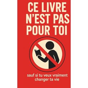 Erik V. Dorn Ce livre n’est pas pour toi: Sauf si tu veux vraiment changer ta vie (ZÉRO EXCUSE) Erik V. Dorn Ce livre n’est pas pour toi: Sauf si tu veux vraiment changer ta vie (ZÉRO EXCUSE)