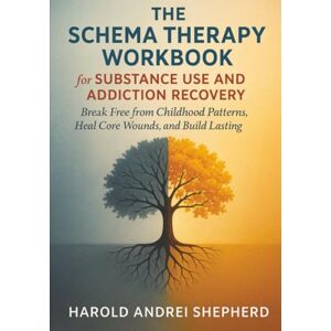 Shepherd, Harold Andrei The Schema Therapy Workbook for Substance Use and Addiction Recovery: Break Free from Childhood Patterns, Heal Core Wounds, and Build Lasting Sobriety Shepherd, Harold Andrei The Schema Therapy Workbook for Substance Use and Addiction Recovery: Break Free from Childhood Patterns, Heal Core Wounds, and Build Lasting Sobriety