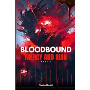 Moretti, Phoebe BLOODBOUND: MERCY & RUIN: A Dark Fantasy Epic of Parasitic Magic, Forbidden Power, and the Price of Revolution Moretti, Phoebe BLOODBOUND: MERCY & RUIN: A Dark Fantasy Epic of Parasitic Magic, Forbidden Power, and the Price of Revolution