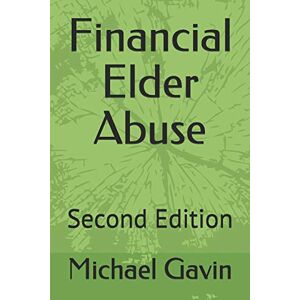 Gavin, Mr Michael Financial Elder Abuse: Second Edition Gavin, Mr Michael Financial Elder Abuse: Second Edition