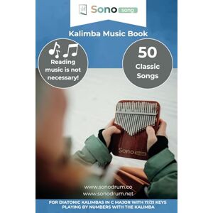 Song, Sonodrum Kalimba music book 50 classic songs reading music not necessary: For diatonic Kalimbas in C major with 17/21 keys playing by numbers with the kalimba Song, Sonodrum Kalimba music book 50 classic songs reading music not necessary: For diatonic Kalimbas in C major with 17/21 keys playing by numbers with the kalimba