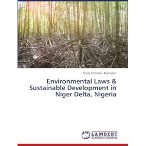 Ihemeson, Olivia Chinonso Environmental Laws & Sustainable Development in Niger Delta, Nigeria Ihemeson, Olivia Chinonso Environmental Laws & Sustainable Development in Niger Delta, Nigeria