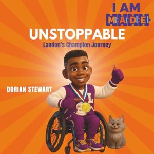 Stewart, Dorian I AM M.A.D.E. to Be Unstoppable: Landon’s Champion Journey (The M.A.D.E. Motivated, Affirmed, Determined, Empowered Series) Stewart, Dorian I AM M.A.D.E. to Be Unstoppable: Landon’s Champion Journey (The M.A.D.E. Motivated, Affirmed, Determined, Empowered Series)