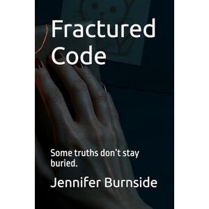 Burnside, Jennifer Fractured Code: Some truths don’t stay buried. (When love meets duty, only the strongest hearts survive.) Burnside, Jennifer Fractured Code: Some truths don’t stay buried. (When love meets duty, only the strongest hearts survive.)