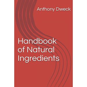 Dweck, Anthony Handbook of Natural Ingredients (Dweck Books) Dweck, Anthony Handbook of Natural Ingredients (Dweck Books)
