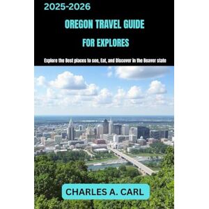 CARL, CHARLES A. OREGON TRAVEL GUIDE FOR EXPLORES: Explore the Best Places to See, Eat, and Discover in the Beaver State (united states travel guides) CARL, CHARLES A. OREGON TRAVEL GUIDE FOR EXPLORES: Explore the Best Places to See, Eat, and Discover in the Beaver State (united states travel guides)