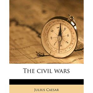 Caesar, Julius The Civil Wars Caesar, Julius The Civil Wars
