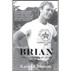 Johnson, Karen R Letters for Brian: Writing through the silence of dementia Johnson, Karen R Letters for Brian: Writing through the silence of dementia