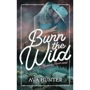 Hunter, Ava Burn the Wild: An Age Gap, Cowboy Romance (Runaway Ranch Book 3) Hunter, Ava Burn the Wild: An Age Gap, Cowboy Romance (Runaway Ranch Book 3)