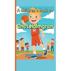 PRESH, JEFF D. A children’s book on Chet Holmgren: Learn How Chet Faced Challenges, Stayed True to Himself, and Reached the NBA PRESH, JEFF D. A children’s book on Chet Holmgren: Learn How Chet Faced Challenges, Stayed True to Himself, and Reached the NBA
