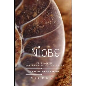 (SILENOS), La Tejedora de Mundos NÍOBE: El Llanto que Petrificó una Reina (Mitología Griega) (SILENOS), La Tejedora de Mundos NÍOBE: El Llanto que Petrificó una Reina (Mitología Griega)