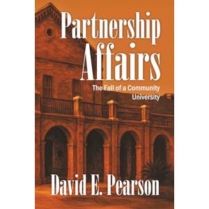 Pearson, David E. Partnership Affairs: The Fall of a Community University Pearson, David E. Partnership Affairs: The Fall of a Community University