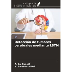 Sai Suneel, A. Detección de tumores cerebrales mediante LSTM Sai Suneel, A. Detección de tumores cerebrales mediante LSTM