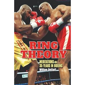 Dettloff, William Ring Theory: Meditations on 35 Years in Boxing Dettloff, William Ring Theory: Meditations on 35 Years in Boxing