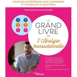 Brécard, France Le grand livre de l'analyse transactionnelle: L'ouvrage de référence pour comprendre et utiliser l'AT au quotidien Brécard, France Le grand livre de l'analyse transactionnelle: L'ouvrage de référence pour comprendre et utiliser l'AT au quotidien