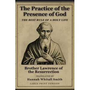 Brother The Practice of the Presence of God: The Best Rule of a Holy Life Brother The Practice of the Presence of God: The Best Rule of a Holy Life
