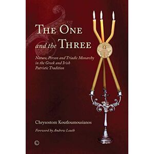 Koutloumousianos, Chrysostom The One and the Three: Nature, Person and Triadic Monarchy in the Greek and Irish Patristic Tradition Koutloumousianos, Chrysostom The One and the Three: Nature, Person and Triadic Monarchy in the Greek and Irish Patristic Tradition