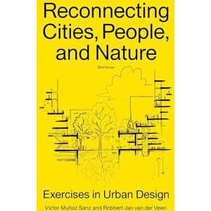 Muñoz Sanz, Victor Reconnecting Cities, People, and Nature: Exercises in Urban Design Muñoz Sanz, Victor Reconnecting Cities, People, and Nature: Exercises in Urban Design