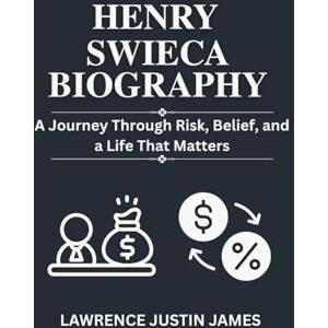 James, Justin Henry Swieca Biography: A Journey Through Risk, Belief, and a Life That Matters James, Justin Henry Swieca Biography: A Journey Through Risk, Belief, and a Life That Matters