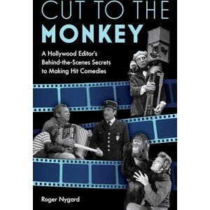 Roger Nygard Cut to the Monkey: A Hollywood Editor’s Behind-the-Scenes Secrets to Making Hit Comedies Roger Nygard Cut to the Monkey: A Hollywood Editor’s Behind-the-Scenes Secrets to Making Hit Comedies