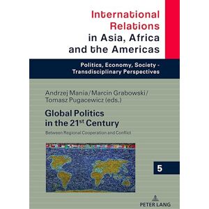 Philosophy Global Politics in the 21st Century: Between Regional Cooperation and Conflict: 5 (International Relations in Asia, Africa and the Americas: Politics, ... Society Transdisciplinary Perspectives) Philosophy Global Politics in the 21st Century: Between Regional Cooperation and Conflict: 5 (International Relations in Asia, Africa and the Americas: Politics, ... Society Transdisciplinary Perspectives)