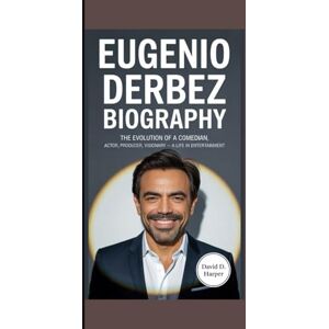 D. HARPER, DAVID Eugenio Derbez Biography: The Evolution of a Comedian Actor, Producer, Visionary – A Life in Entertainment D. HARPER, DAVID Eugenio Derbez Biography: The Evolution of a Comedian Actor, Producer, Visionary – A Life in Entertainment