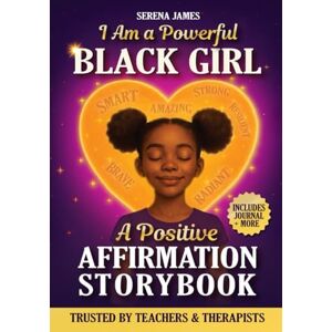 James, Serena A Positive Affirmations Storybook I Am a Powerful Black Girl: True Stories, Journal Prompts & Poems to Inspire Unstoppable Confidence and Deep Self-Love (Positive Kids Books) James, Serena A Positive Affirmations Storybook I Am a Powerful Black Girl: True Stories, Journal Prompts & Poems to Inspire Unstoppable Confidence and Deep Self-Love (Positive Kids Books)