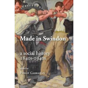 Made in Swindon: a Social History 1840s 1940s Made in Swindon: a Social History 1840s 1940s