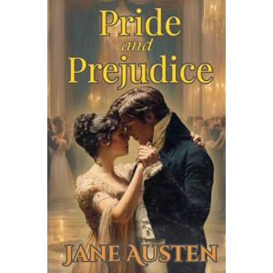 Austen, Jane Pride and Prejudice: A Timeless Love Story of Pride, Passion, and Second Chances Austen, Jane Pride and Prejudice: A Timeless Love Story of Pride, Passion, and Second Chances