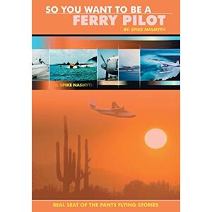 Nasmyth, Spike So You Want to be a Ferry Pilot Nasmyth, Spike So You Want to be a Ferry Pilot