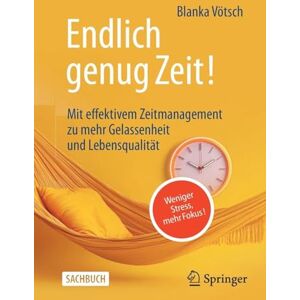 Vötsch, Blanka Endlich genug Zeit!: Weniger Stress, mehr Fokus: Mit effektivem Zeitmanagement zu mehr Gelassenheit und Lebensqualität Vötsch, Blanka Endlich genug Zeit!: Weniger Stress, mehr Fokus: Mit effektivem Zeitmanagement zu mehr Gelassenheit und Lebensqualität