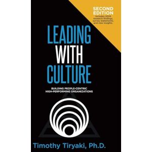 Tiryaki Ph.D., Timothy Leading With Culture: Building People-Centric High-Performing Organizations Tiryaki Ph.D., Timothy Leading With Culture: Building People-Centric High-Performing Organizations