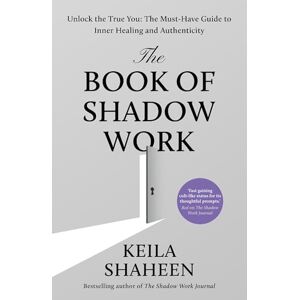 Shaheen, Keila The Book of Shadow Work: From the bestselling author of The Shadow Work Journal comes the new 2025 transformational self-help guide to healing and living your most authentic life Shaheen, Keila The Book of Shadow Work: From the bestselling author of The Shadow Work Journal comes the new 2025 transformational self-help guide to healing and living your most authentic life