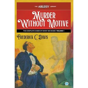 Davis, Frederick C Murder Without Motive: The Complete Cases of Show-Me McGee, Volume 1: 166 (Argosy Library) Davis, Frederick C Murder Without Motive: The Complete Cases of Show-Me McGee, Volume 1: 166 (Argosy Library)