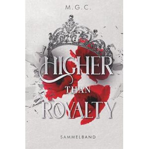 M.G.C. Higher Than Royalty: Sammelband (Bachelor meets Reverse Harem, für Fans von Bridgerton) M.G.C. Higher Than Royalty: Sammelband (Bachelor meets Reverse Harem, für Fans von Bridgerton)