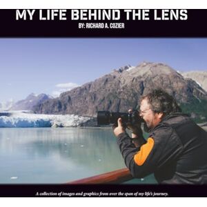 Cozier, Richard A. My Life Behind the Lens: A collection of images and graphics from over the span of my life’s journey. Cozier, Richard A. My Life Behind the Lens: A collection of images and graphics from over the span of my life’s journey.