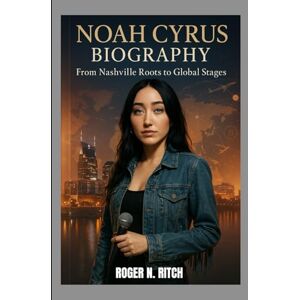 N. RITCH, ROGER NOAH CYRUS BIOGRAPHY : FROM NASHVILLE ROOTS TO GLOBAL STAGES: THE RISE OF A FEARLESS ARTIST N. RITCH, ROGER NOAH CYRUS BIOGRAPHY : FROM NASHVILLE ROOTS TO GLOBAL STAGES: THE RISE OF A FEARLESS ARTIST