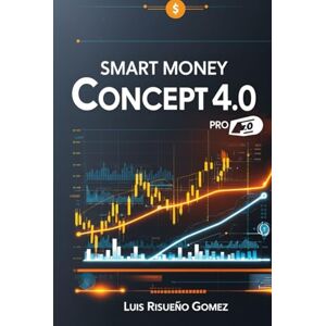 Risueño Gomez, Luis Smart Money Concept, 4.0 Pro: Operaciones institucionales en el mercado de divisas con bloques de órdenes y acción del precio Risueño Gomez, Luis Smart Money Concept, 4.0 Pro: Operaciones institucionales en el mercado de divisas con bloques de órdenes y acción del precio