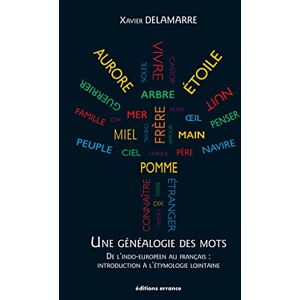 Delamarre, Xavier Une généalogie des mots: De l'indo-européen au français : introduction à l'étymologie lointaine (100 racines et 800 mots français) Delamarre, Xavier Une généalogie des mots: De l'indo-européen au français : introduction à l'étymologie lointaine (100 racines et 800 mots français)