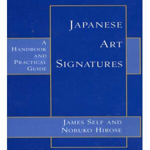 Self, James Japanese Art Signatures: A Handbook and Practical Guide Self, James Japanese Art Signatures: A Handbook and Practical Guide