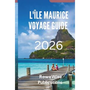 Publications, RoweWise L'île Maurice VOYAGE GUIDE 2026: Vivez le luxe et la beauté naturelle en harmonie Publications, RoweWise L'île Maurice VOYAGE GUIDE 2026: Vivez le luxe et la beauté naturelle en harmonie