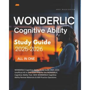 Washington, Abby WONDERLIC Cognitive Ability Study Guide 2025-2026: Unofficial All in One Exam Prep for the WONDERLIC Cognitive Ability Test. With WONDERLIC Cognitive Ability Review Materials & 600 Practice Questions Washington, Abby WONDERLIC Cognitive Ability Study Guide 2025-2026: Unofficial All in One Exam Prep for the WONDERLIC Cognitive Ability Test. With WONDERLIC Cognitive Ability Review Materials & 600 Practice Questions